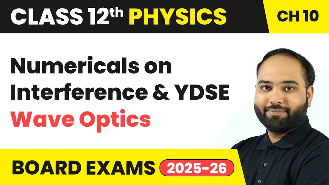 Numericals on Interference and YDSE - Wave Optics | Class 12 Physics Chapter 10 | CBSE 2025-26