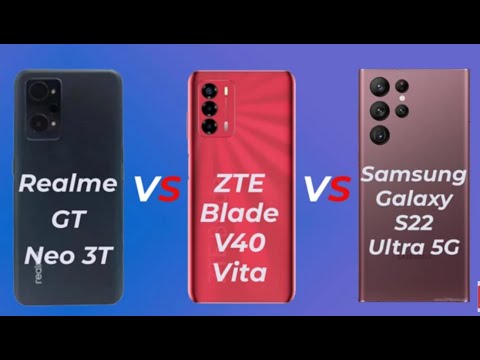 Realme GT Neo 3T  VS ZTE Blade V40 Vita  VS Samsung Galaxy S22 Ultra 5G.