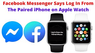 How to fix Facebook Messenger Keeps Showing Log in From The Paired iPhone Error on Apple Watch