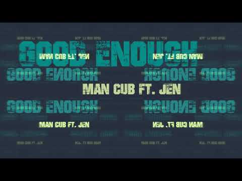 Man Cub ft. JEN | Good Enough