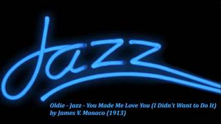 Oldie - Jazz - You Made Me Love You (I Didn't Want to Do It) by James V. Monaco (1913)