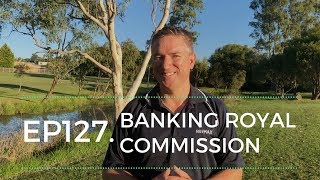 Ep127. What is the banking royal commission?