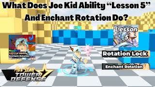 How Does Joe Kid's Ability Lesson 5 And Enchant Rotation Work All Star Tower Defense ASTD
