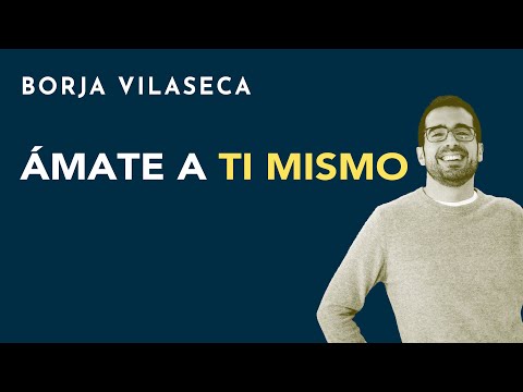 Ámate a ti mismo | Borja Vilaseca