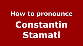 How to pronounce Constantin Stamati