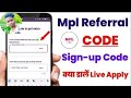Mpl Referral Code And Signup Code Today Mpl Referral Code And Sign Up Code Kaha Hota Hai