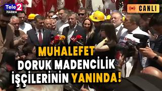 #CANLI Özgür Özel'den Doruk Madencilik işçilerine destek ziyareti