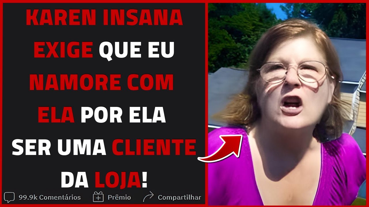 KARENS: Karen INSANA EXIGE QUE eu NAMORE com ELA | Relatos Reddit