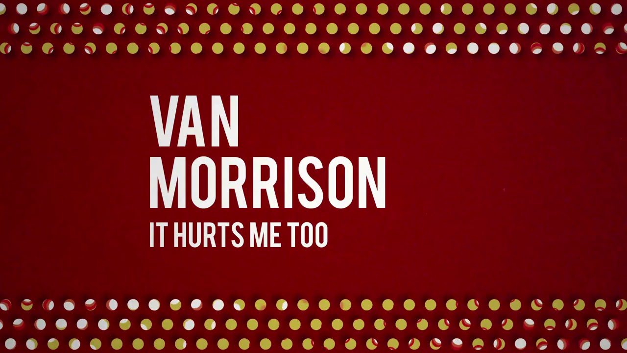Van Morrison - It Hurts Me Too