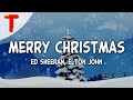 Ed Sheeran & Elton John - Merry Christmas (Lyrics)