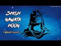 Shish Nawata Hoon🙇🙏 (slowd+reverb) #jubinnautiyal #bhaktilofi #lofi #devbhoomi