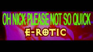 E-ROTIC - OH NICK PLEASE NOT SO QUICK (HQ)