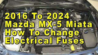 2016 To 2024 Mazda MX-5 Miata How To Change Electrical Fuses With Correct Fuse Type