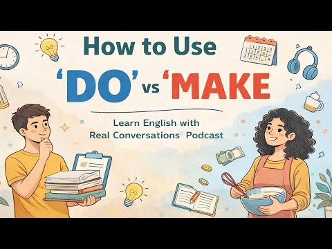 How to Use “DO” vs “MAKE” | Learn English with Real Conversations Podcast