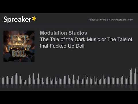 The Tale of the Dark Music or The Tale of that Fucked Up Doll