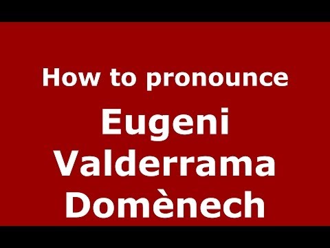 How to pronounce Eugeni Valderrama Domènech (Spanish/Spain) - PronounceNames.com