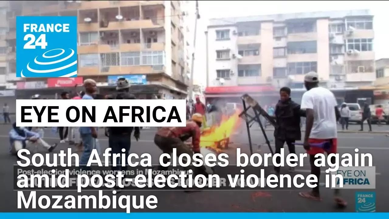 South Africa closes border again as post-election violence worsens in Mozambique • FRANCE 24