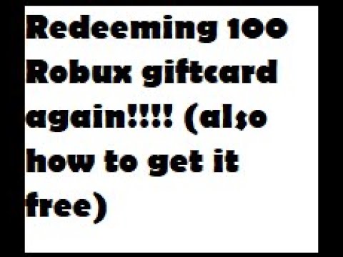 Redeeming a 100 Robux giftcard again!!!!. (also how to get it free)