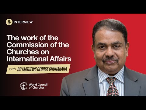 interview: Dr Mathews George Chunakara, Commission of the Churches on International Affairs