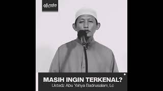 Download lagu MASIH INGIN TERKENAL? - Ustadz Abu Yahya Badrusalam, Lc mp3