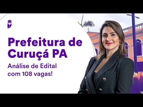 Prefeitura de Curuçá PA: Análise de Edital com 108 vagas!