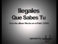 Ilegales - Que Sabes Tu