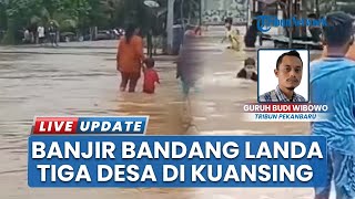 3 Desa di Kuansing Banjir seusai Dilanda Hujan Deras, Ratusan Rumah Terendam hingga Jalanan Amblas