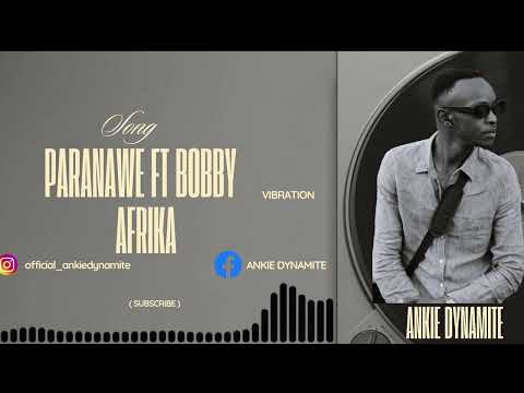 Ankie Dynamite-Paranawe FT Bobby Afrikah (Official Audio)