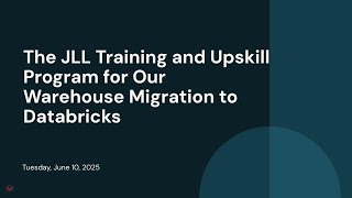 The JLL Training and Upskill Program for Our Warehouse Migration to Databricks