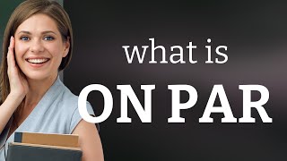 Understanding the Phrase On Par
