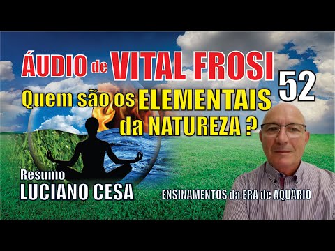 1541 - VITAL FROSI 52. QUEM são os ELEMENTAIS da NATUREZA? LUCIANO CESA. Compartilhem !