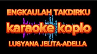 Download lagu ENGKAULAH TAKDIRKU LUSYANA JELITA-ADELLA KARAOKE mp3
