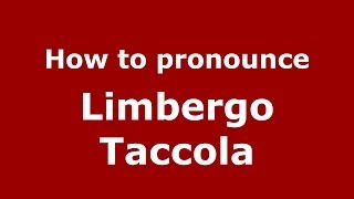 How to pronounce Limbergo Taccola