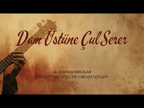 Dam Üstüne Çul Serer - Anonim Türküler