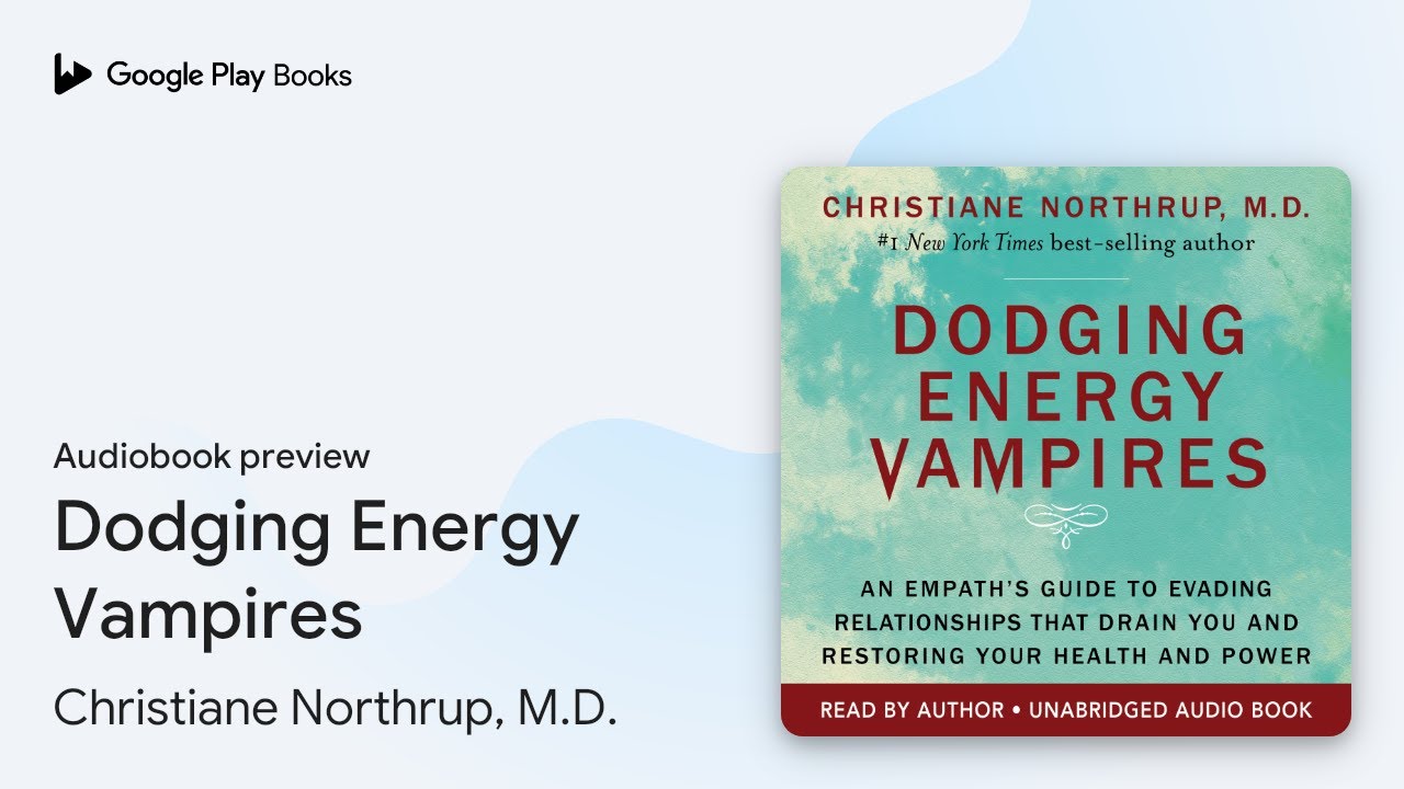 Dodging Energy Vampires: An Empath's Guide to… by Christiane Northrup, M.D. · Audiobook preview