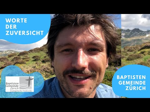 Worte der Zuversicht am Freitag, 22.05.2020 // Baptistengemeinde Zürich