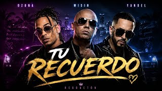 Tú recuerdo - Ozuna ft. Wisin &amp; Yandel 