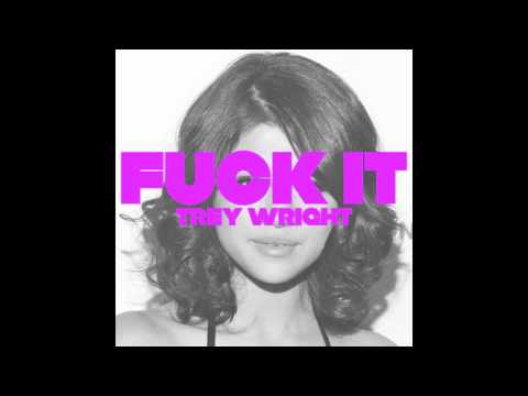 Fuck It (ft. Selena Gomez) - Trey Wright