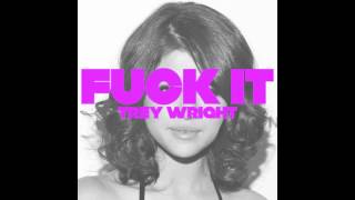 Fuck It (ft. Selena Gomez) - Trey Wright