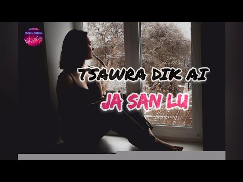 Tsawra Dik Ai (Kachin Song) - Ja San Lu
