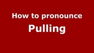 How to pronounce Pulling