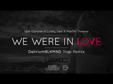 Igor Garnier & LuckyDee feat. Martin Threvor - We Were In Love (DeliriumBLKMND Trap Remix)