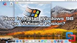 How to Install Windows 98 on VMware Fusion 10/11 Pro on macOS High Sierra | SYSNETTECH Solutions