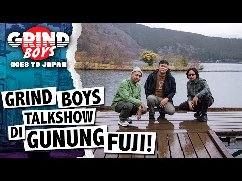 Grind Boys Eps.111 - Grind Boys Talkshow di Gunung Fuji!