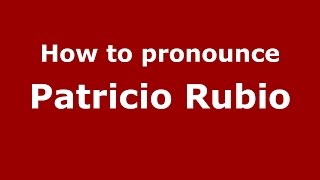 How to pronounce Patricio Rubio