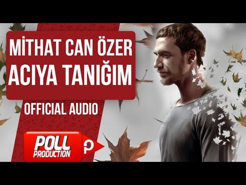 MİTHAT CAN ÖZER - ACIYA TANIĞIM ( OFFICIAL AUDIO )