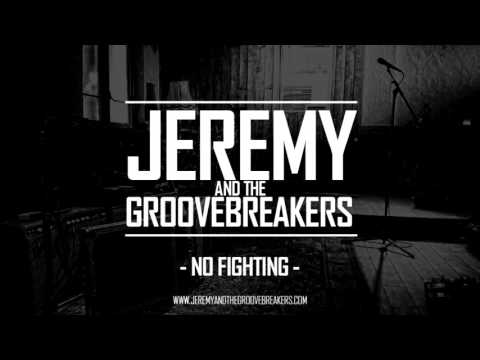 Jeremy and the Groovebreakers - No Fighting