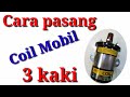 Menarik Cara Memasang Coil Mobil Kaki , Paling Dicari!