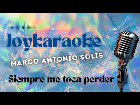 Siempre me toca perder - Marco Antonio Solis - Karaoke