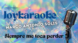 Siempre me toca perder - Marco Antonio Solis - Karaoke